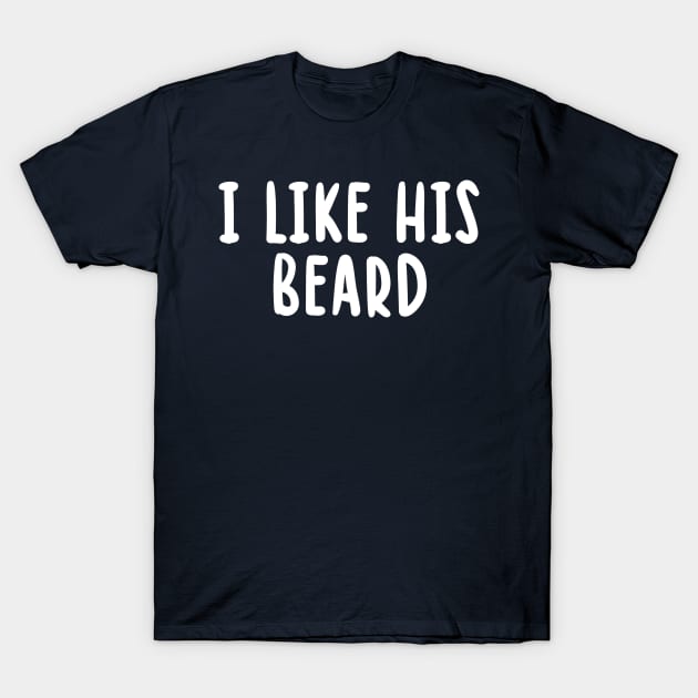 I Like His Beard T-Shirt by TIHONA